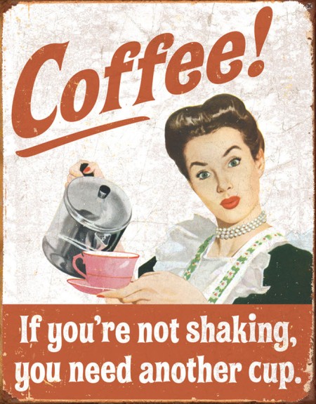 Tin_Sign_Coffee_If_Youre_Not_Shaking_You_Need_Another_Cup_Vintage_Country_Decor_TSN1714
